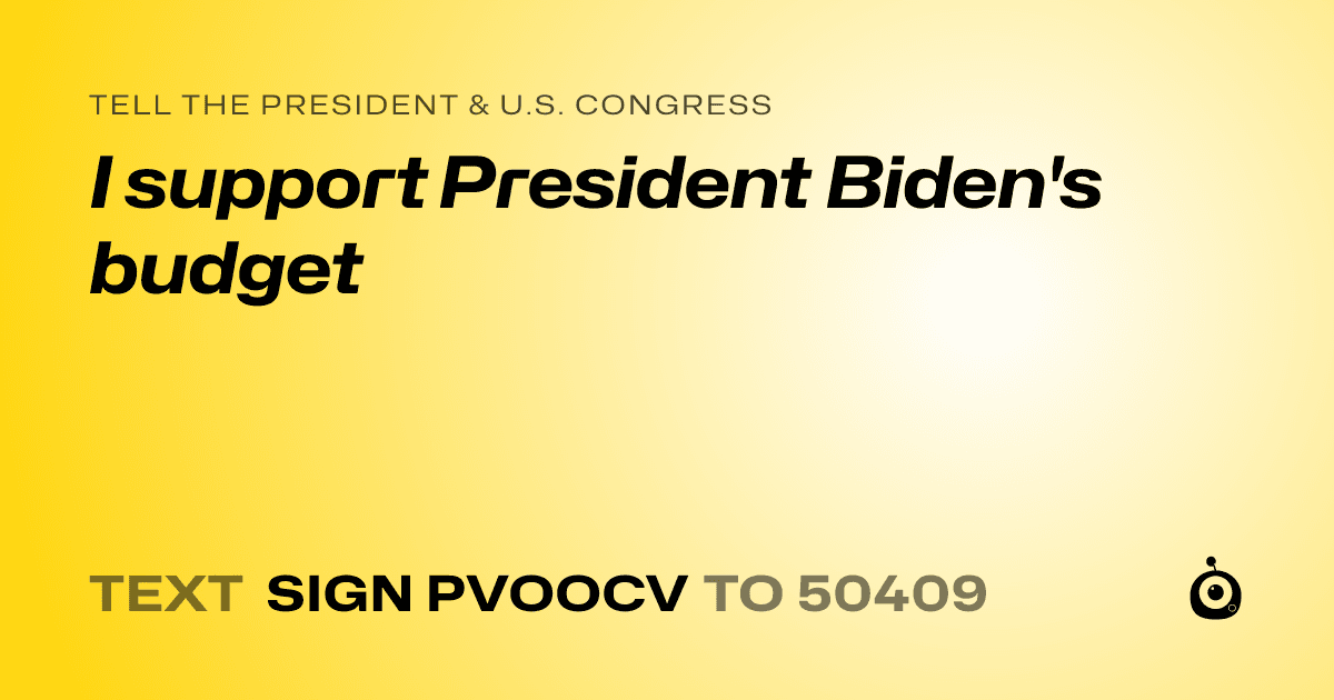 A shareable card that reads "tell the President & U.S. Congress: I support President Biden's budget" followed by "text sign PVOOCV to 50409"