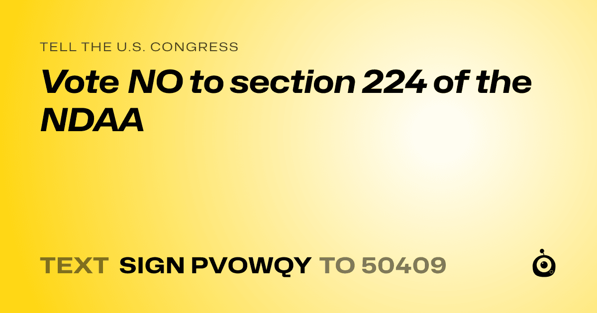 A shareable card that reads "tell the U.S. Congress: Vote NO to section 224 of the NDAA" followed by "text sign PVOWQY to 50409"
