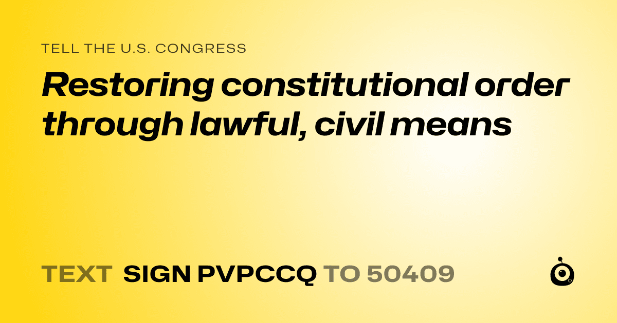 A shareable card that reads "tell the U.S. Congress: Restoring constitutional order through lawful, civil means" followed by "text sign PVPCCQ to 50409"