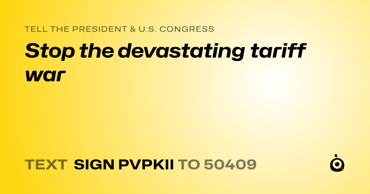 A shareable card that reads "tell the President & U.S. Congress: Stop the devastating tariff war" followed by "text sign PVPKII to 50409"