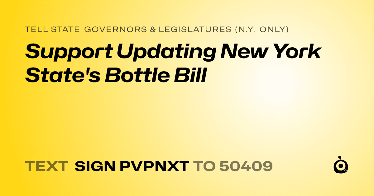 A shareable card that reads "tell State Governors & Legislatures (N.Y. only): Support Updating New York State's Bottle Bill" followed by "text sign PVPNXT to 50409"