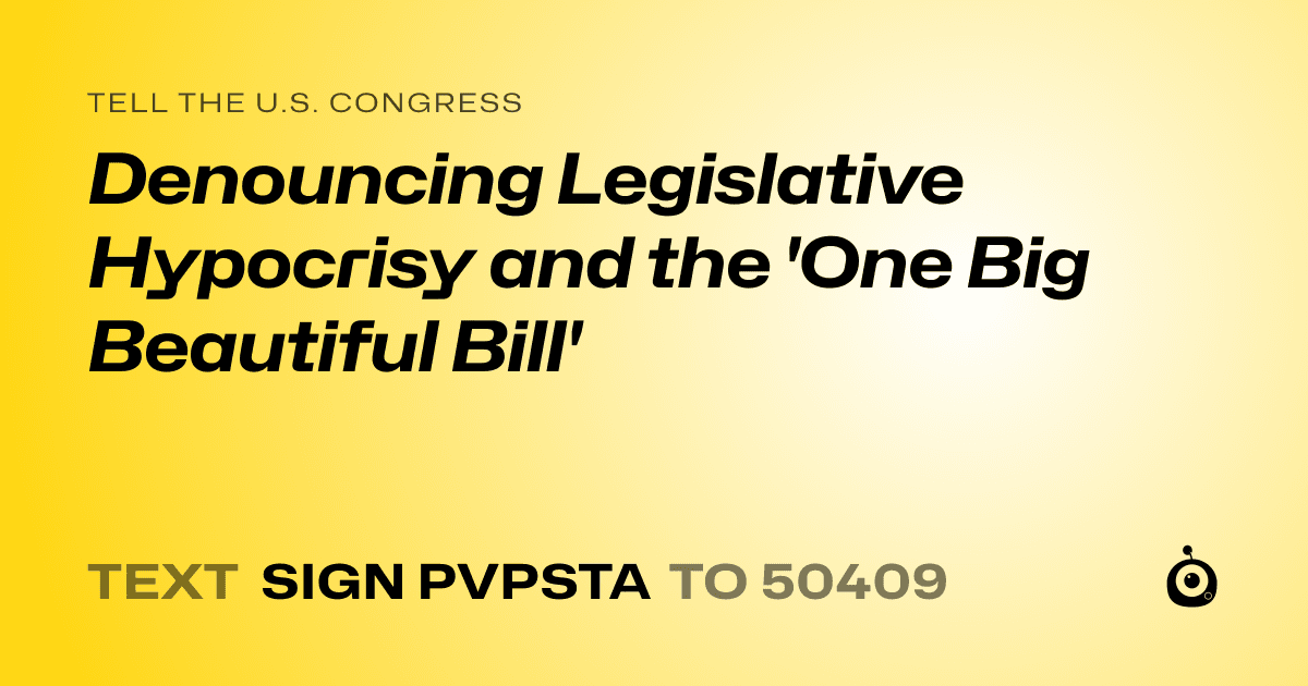A shareable card that reads "tell the U.S. Congress: Denouncing Legislative Hypocrisy and the 'One Big Beautiful Bill'" followed by "text sign PVPSTA to 50409"