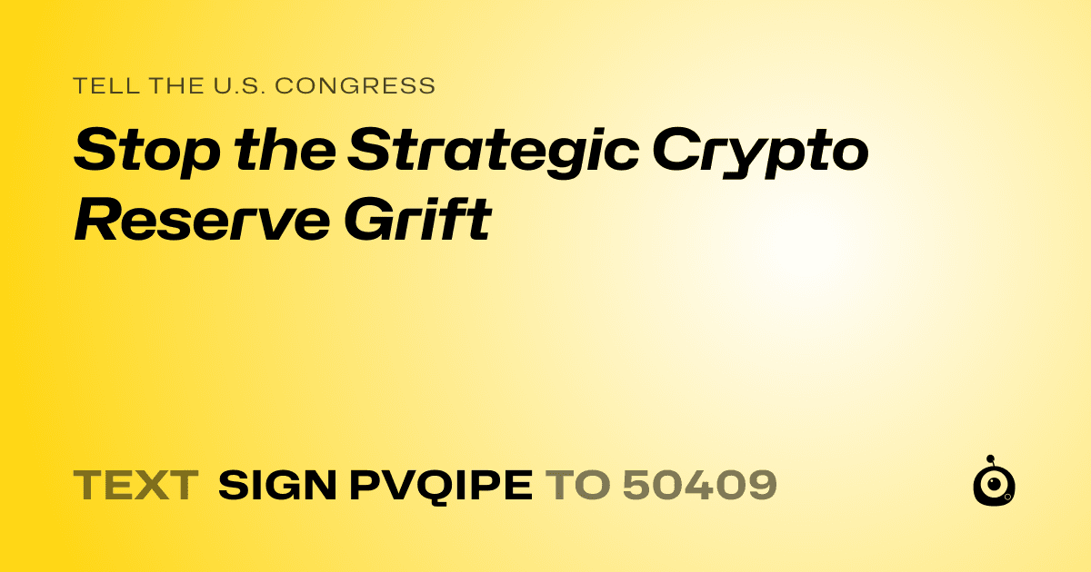 A shareable card that reads "tell the U.S. Congress: Stop the Strategic Crypto Reserve Grift" followed by "text sign PVQIPE to 50409"