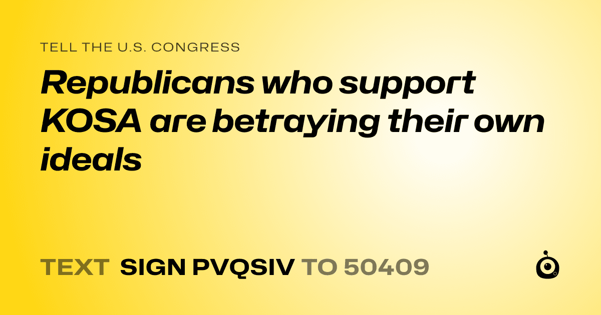 A shareable card that reads "tell the U.S. Congress: Republicans who support KOSA are betraying their own ideals" followed by "text sign PVQSIV to 50409"