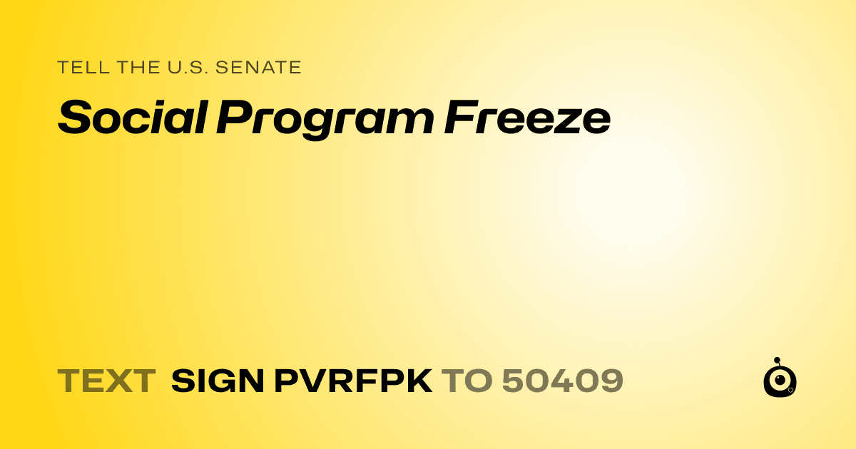 A shareable card that reads "tell the U.S. Senate: Social Program Freeze" followed by "text sign PVRFPK to 50409"