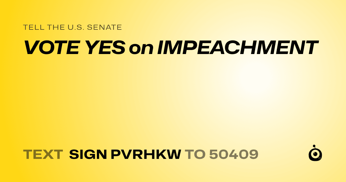 A shareable card that reads "tell the U.S. Senate: VOTE YES on IMPEACHMENT" followed by "text sign PVRHKW to 50409"