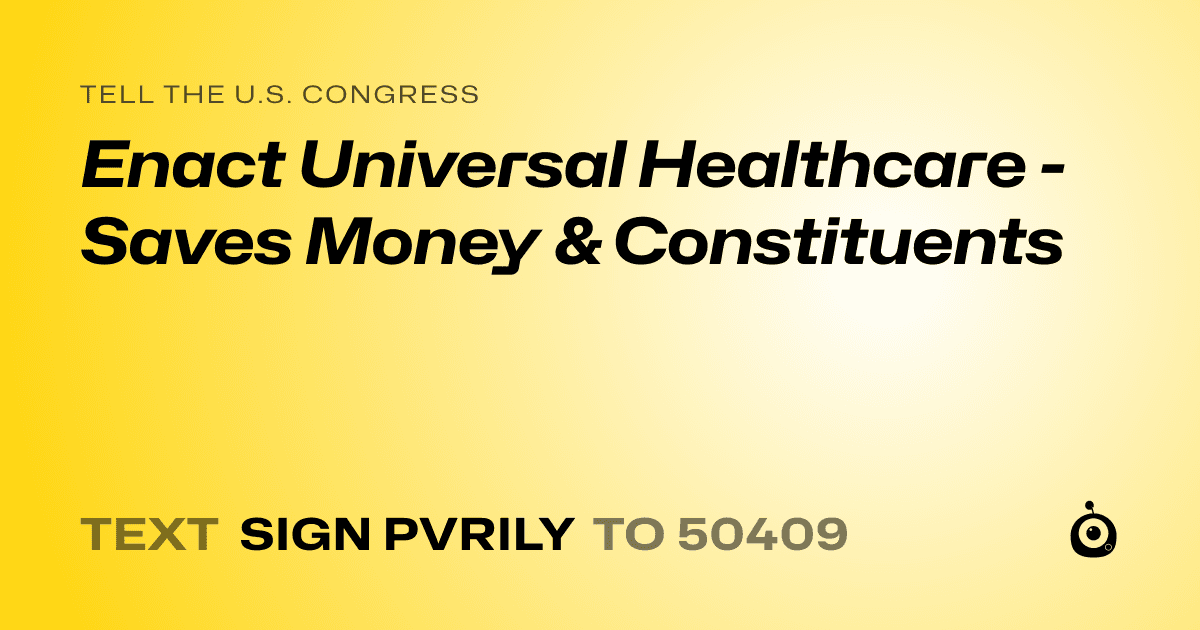 A shareable card that reads "tell the U.S. Congress: Enact Universal Healthcare - Saves Money & Constituents" followed by "text sign PVRILY to 50409"