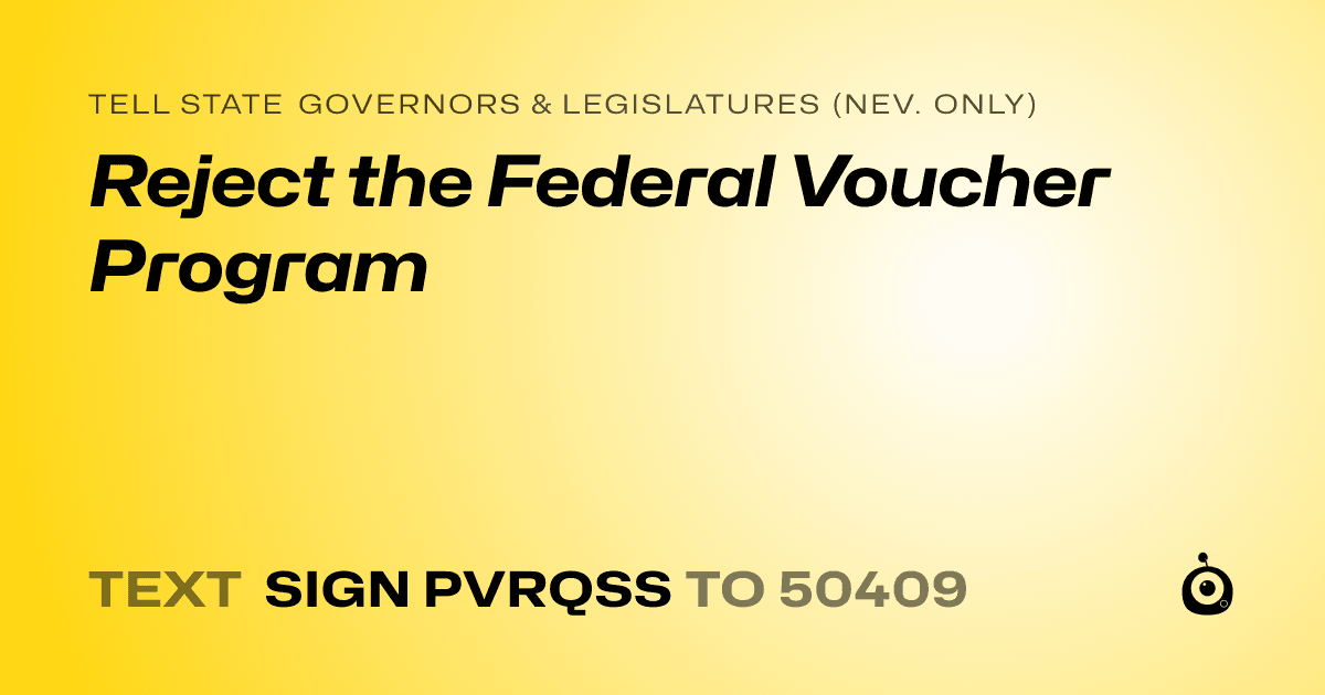 A shareable card that reads "tell State Governors & Legislatures (Nev. only): Reject the Federal Voucher Program" followed by "text sign PVRQSS to 50409"