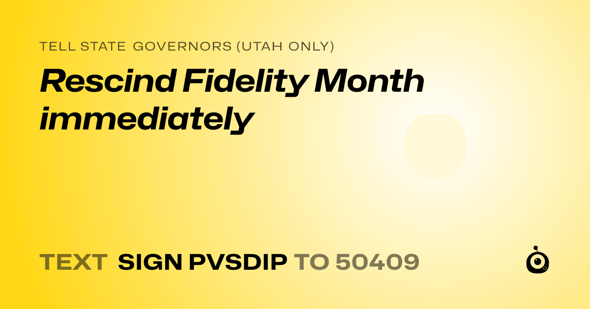 A shareable card that reads "tell State Governors (Utah only): Rescind Fidelity Month immediately" followed by "text sign PVSDIP to 50409"
