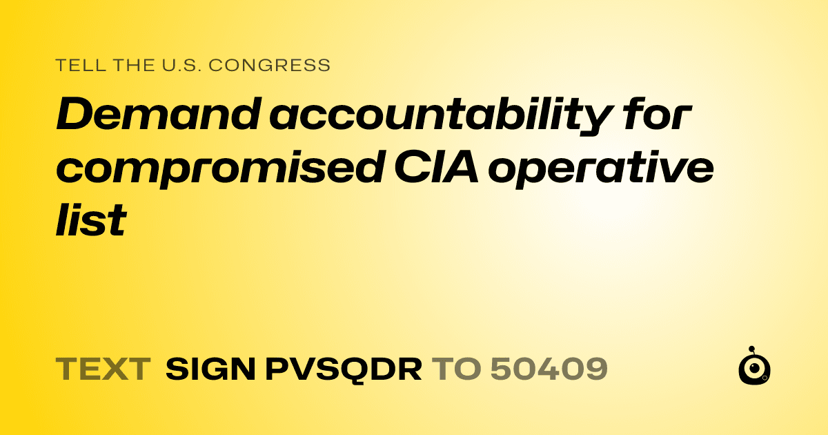 A shareable card that reads "tell the U.S. Congress: Demand accountability for compromised CIA operative list" followed by "text sign PVSQDR to 50409"