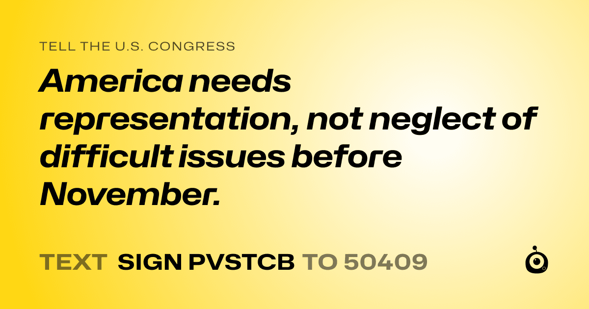 A shareable card that reads "tell the U.S. Congress: America needs representation, not neglect of difficult issues before November." followed by "text sign PVSTCB to 50409"
