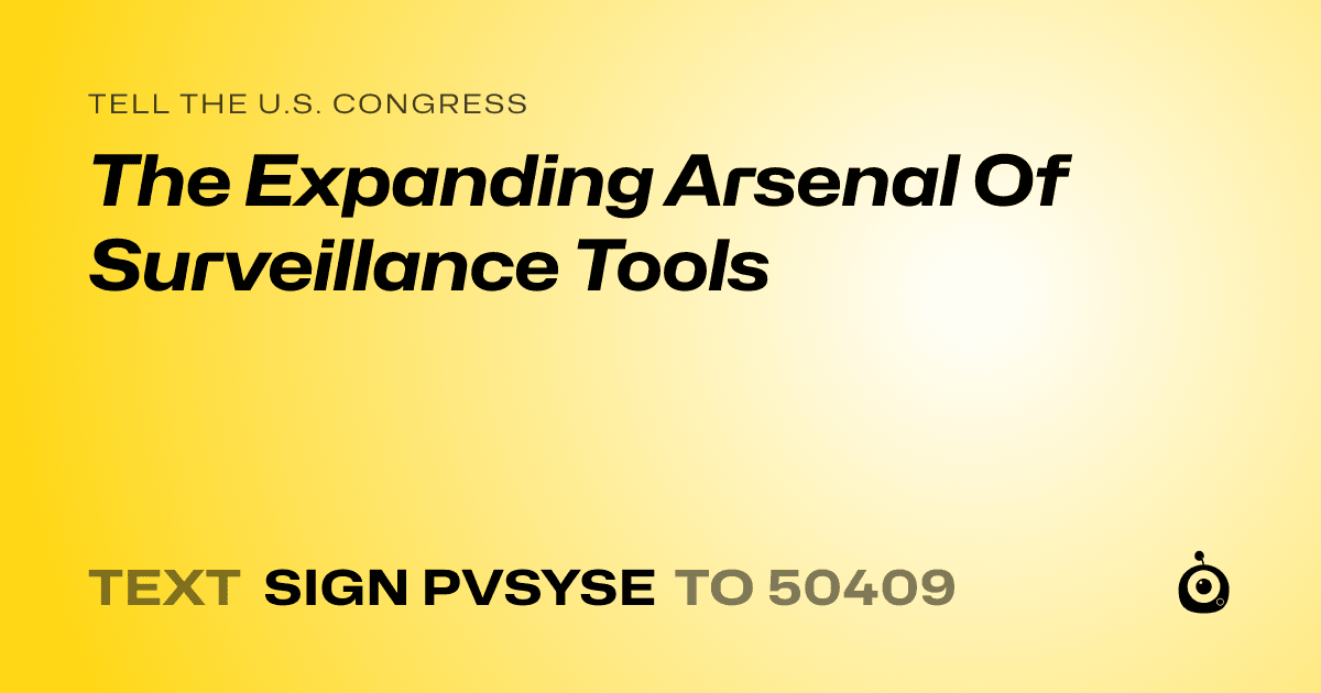 A shareable card that reads "tell the U.S. Congress: The Expanding Arsenal Of Surveillance Tools" followed by "text sign PVSYSE to 50409"