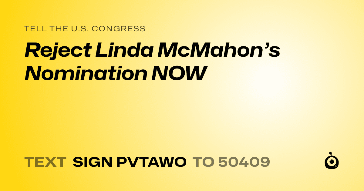 A shareable card that reads "tell the U.S. Congress: Reject Linda McMahon’s Nomination NOW" followed by "text sign PVTAWO to 50409"