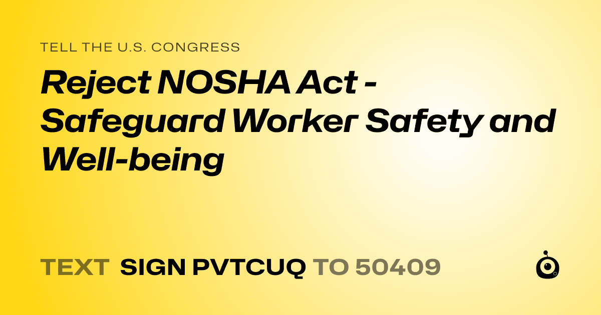 A shareable card that reads "tell the U.S. Congress: Reject NOSHA Act - Safeguard Worker Safety and Well-being" followed by "text sign PVTCUQ to 50409"