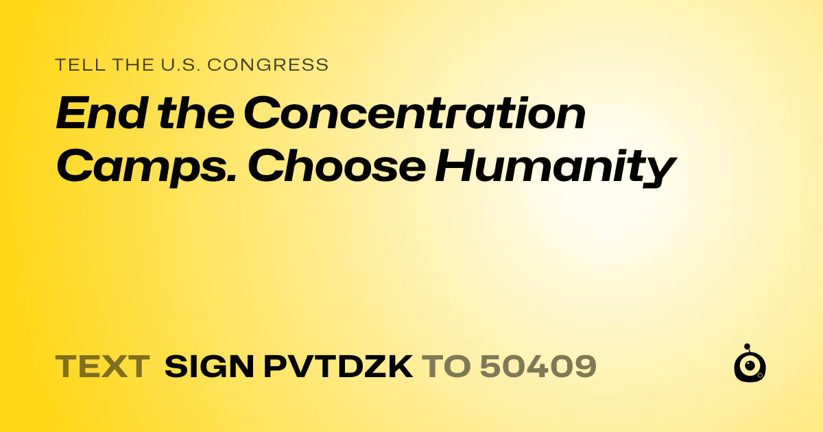 A shareable card that reads "tell the U.S. Congress: End the Concentration Camps. Choose Humanity" followed by "text sign PVTDZK to 50409"