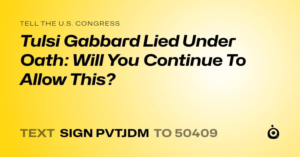 A shareable card that reads "tell the U.S. Congress: Tulsi Gabbard Lied Under Oath: Will You Continue To Allow This?" followed by "text sign PVTJDM to 50409"