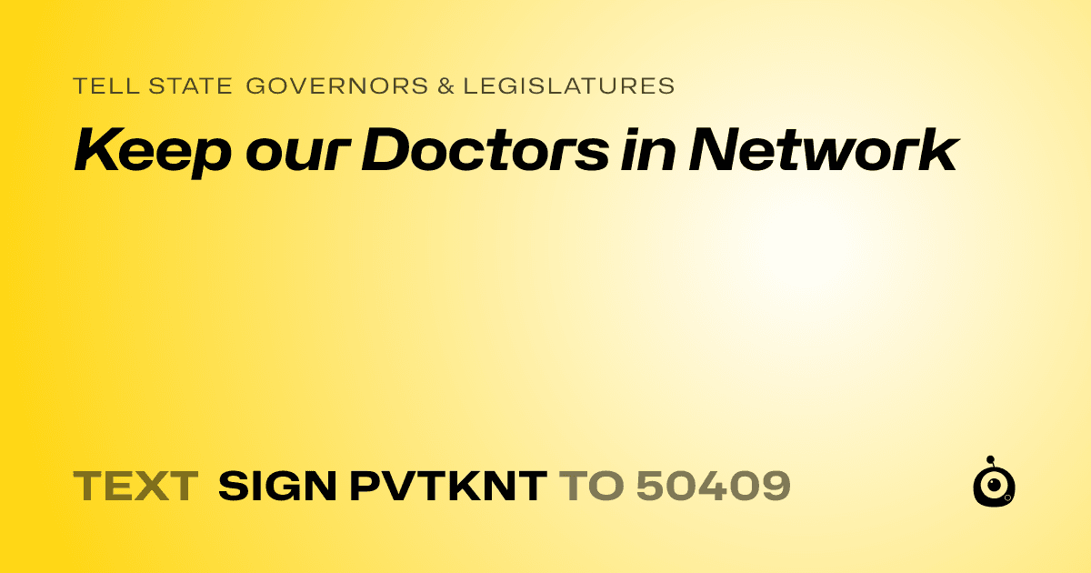 A shareable card that reads "tell State Governors & Legislatures: Keep our Doctors in Network" followed by "text sign PVTKNT to 50409"