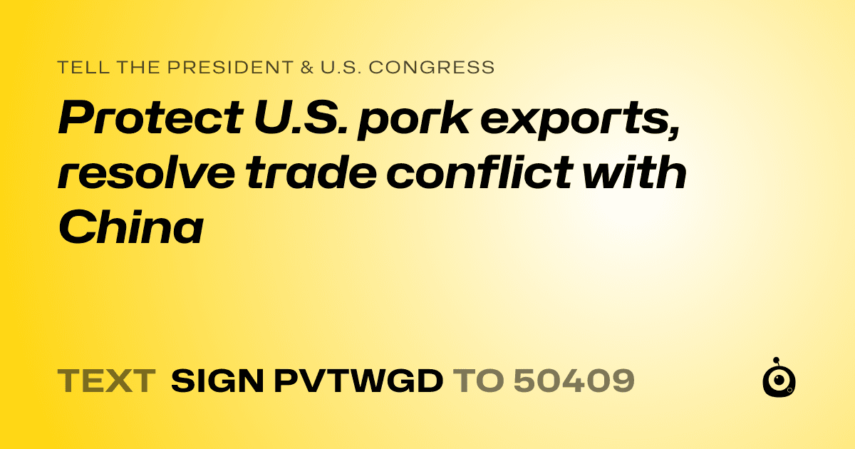 A shareable card that reads "tell the President & U.S. Congress: Protect U.S. pork exports, resolve trade conflict with China" followed by "text sign PVTWGD to 50409"