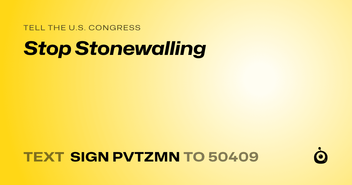 A shareable card that reads "tell the U.S. Congress: Stop Stonewalling" followed by "text sign PVTZMN to 50409"