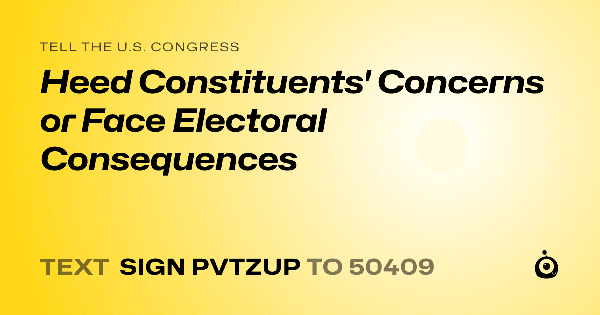 A shareable card that reads "tell the U.S. Congress: Heed Constituents' Concerns or Face Electoral Consequences" followed by "text sign PVTZUP to 50409"