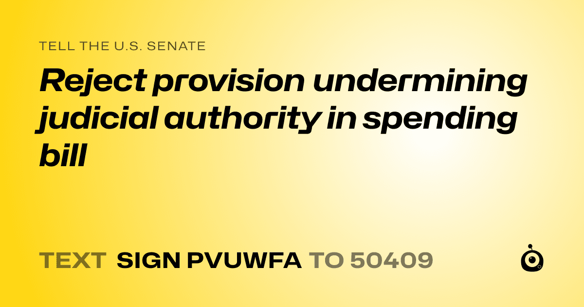 A shareable card that reads "tell the U.S. Senate: Reject provision undermining judicial authority in spending bill" followed by "text sign PVUWFA to 50409"