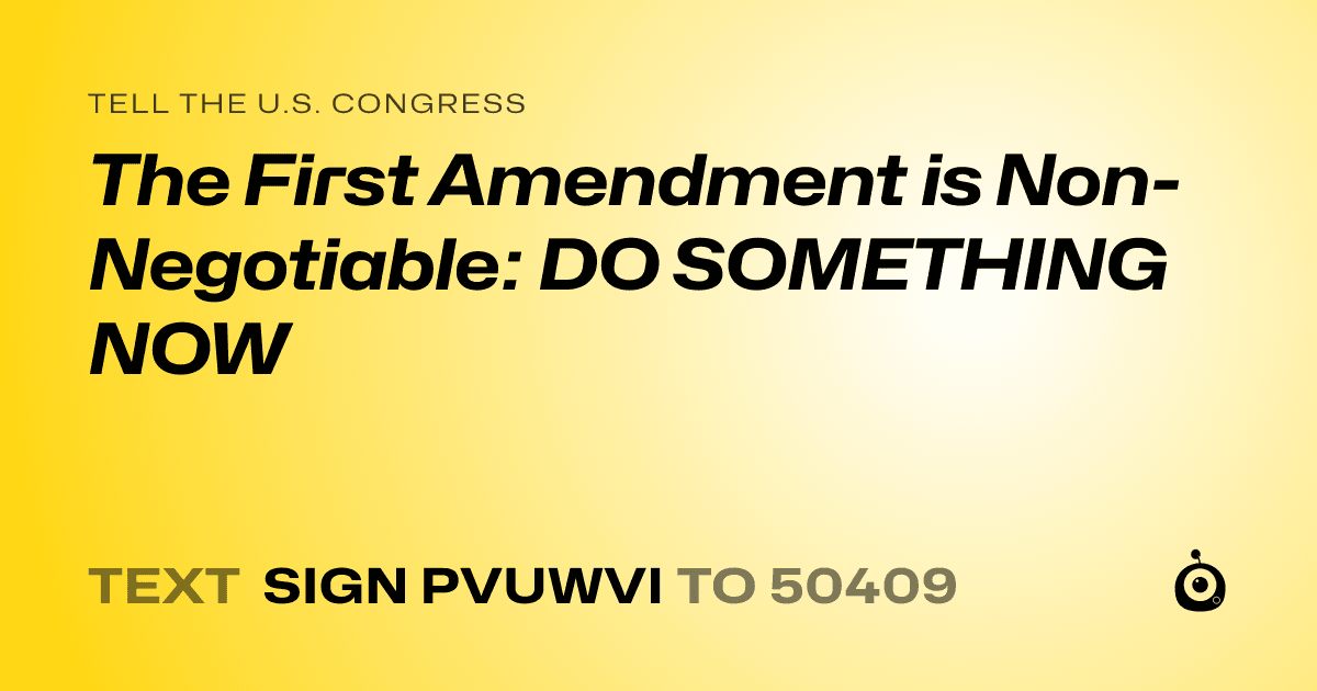 A shareable card that reads "tell the U.S. Congress: The First Amendment is Non-Negotiable: DO SOMETHING NOW" followed by "text sign PVUWVI to 50409"