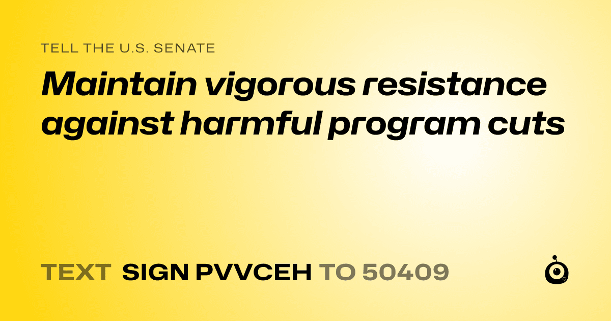 A shareable card that reads "tell the U.S. Senate: Maintain vigorous resistance against harmful program cuts" followed by "text sign PVVCEH to 50409"