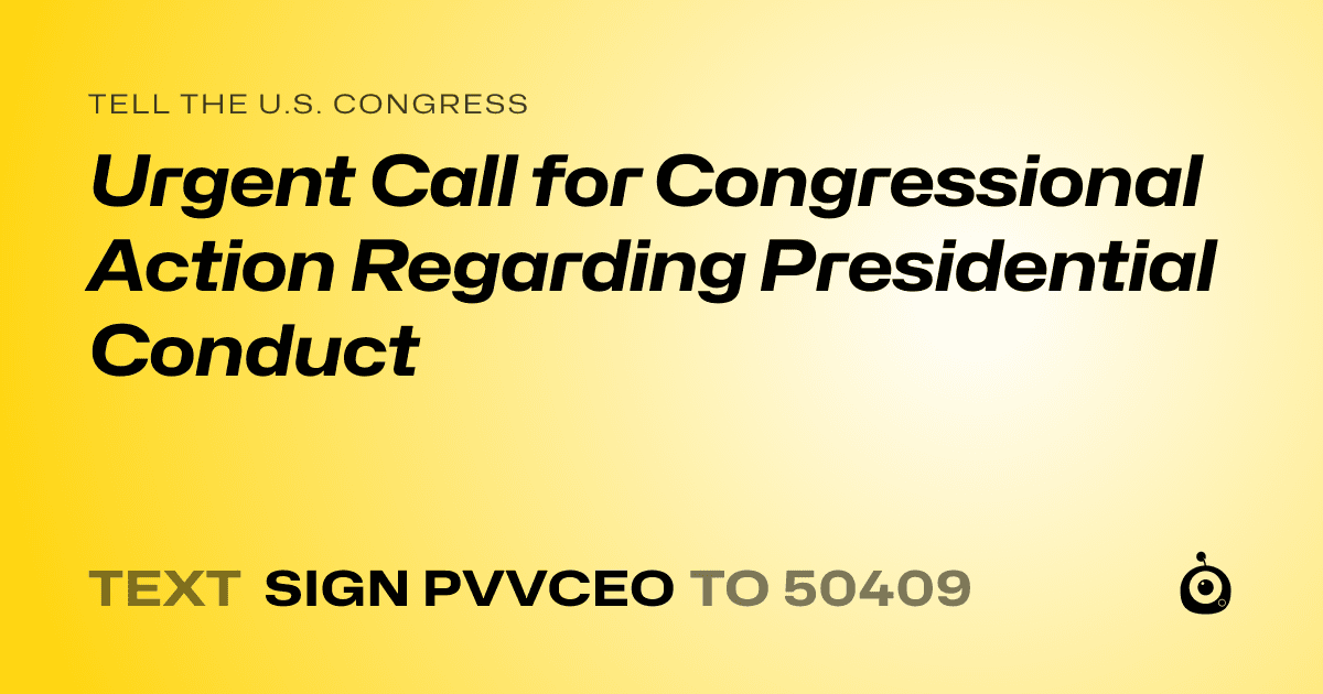 A shareable card that reads "tell the U.S. Congress: Urgent Call for Congressional Action Regarding Presidential Conduct" followed by "text sign PVVCEO to 50409"