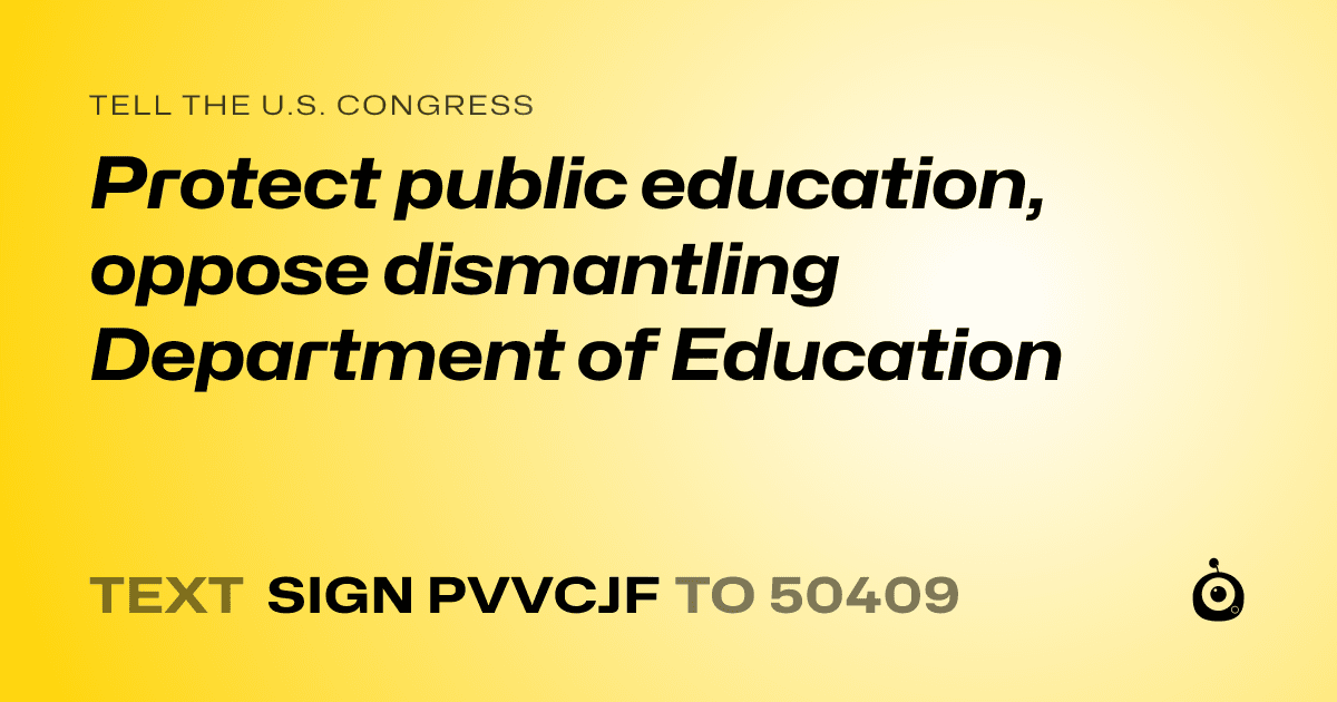A shareable card that reads "tell the U.S. Congress: Protect public education, oppose dismantling Department of Education" followed by "text sign PVVCJF to 50409"