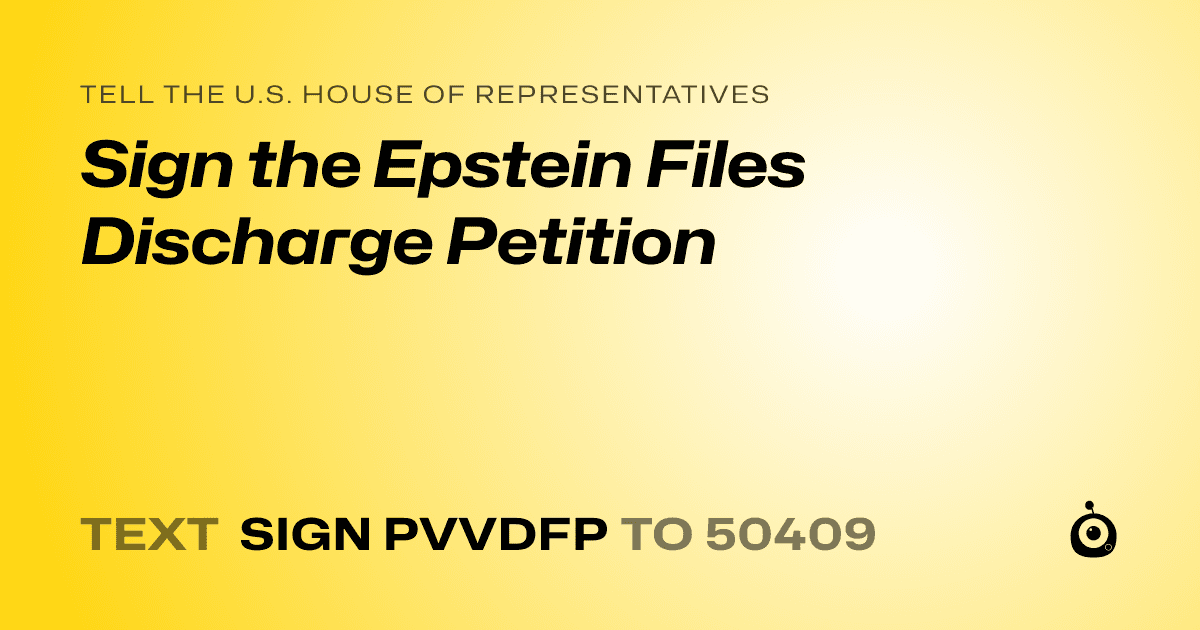 A shareable card that reads "tell the U.S. House of Representatives: Sign the Epstein Files Discharge Petition" followed by "text sign PVVDFP to 50409"