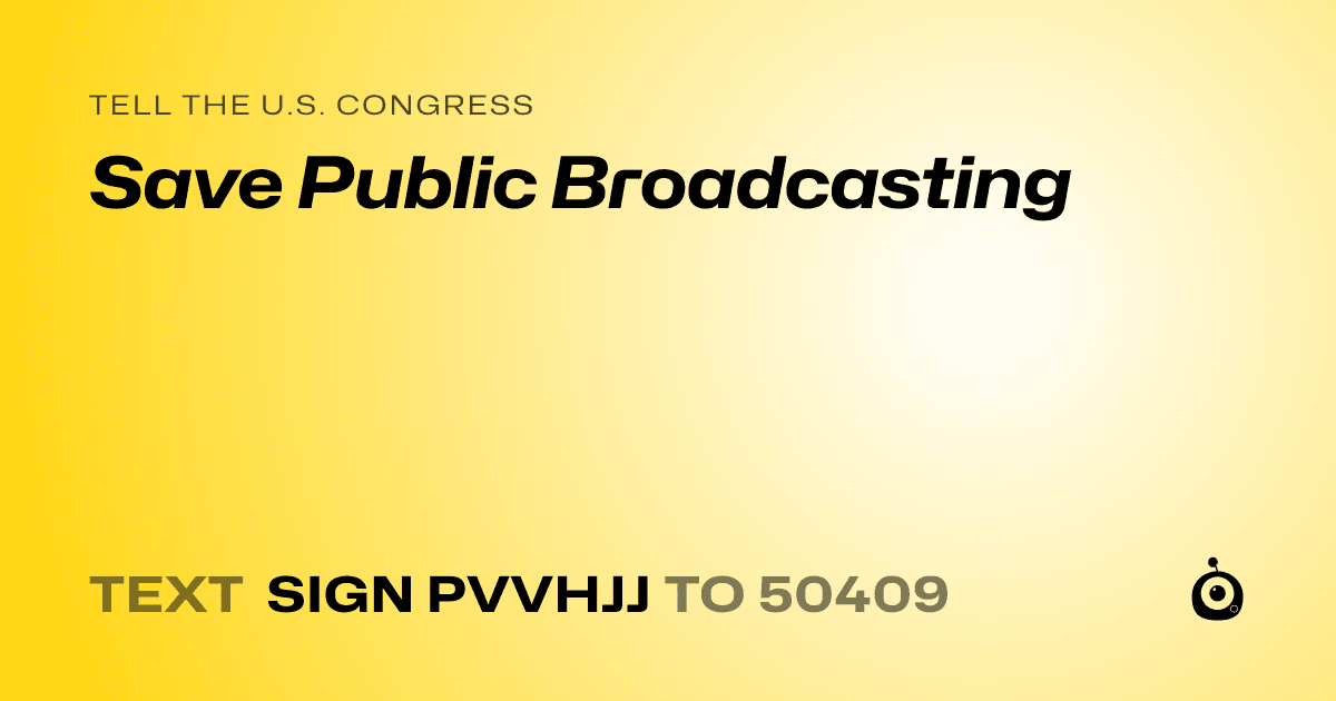 A shareable card that reads "tell the U.S. Congress: Save Public Broadcasting" followed by "text sign PVVHJJ to 50409"