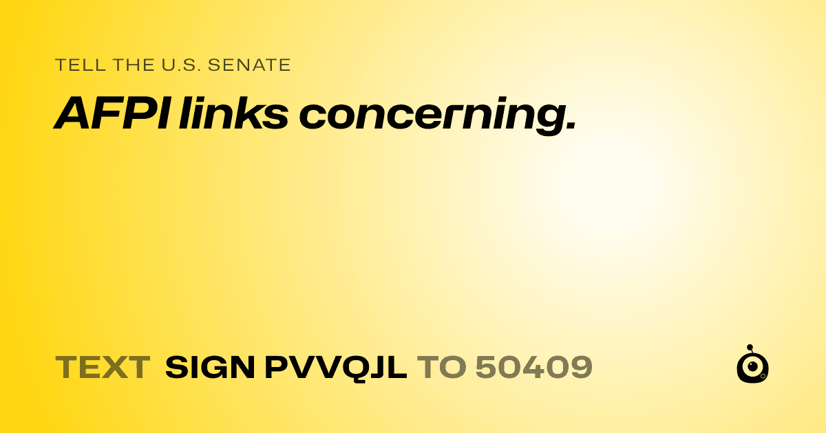 A shareable card that reads "tell the U.S. Senate: AFPI links concerning." followed by "text sign PVVQJL to 50409"
