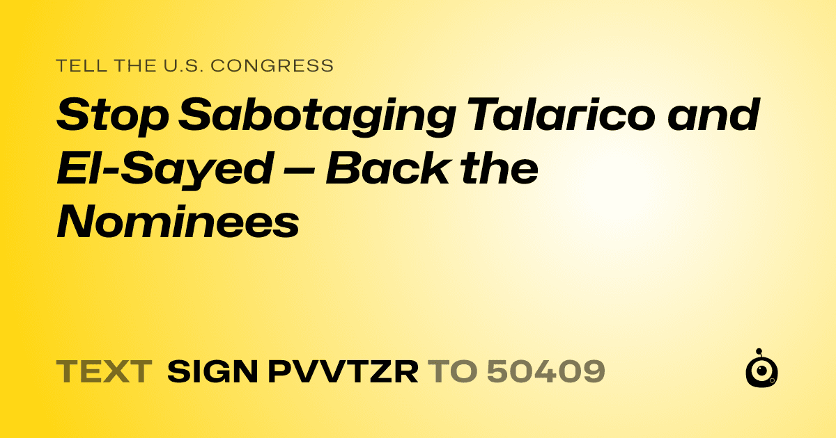 A shareable card that reads "tell the U.S. Congress: Stop Sabotaging Talarico and El-Sayed — Back the Nominees" followed by "text sign PVVTZR to 50409"