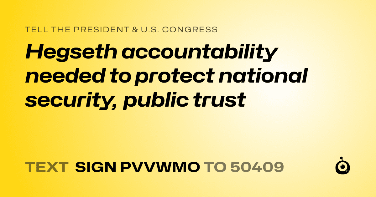 A shareable card that reads "tell the President & U.S. Congress: Hegseth accountability needed to protect national security, public trust" followed by "text sign PVVWMO to 50409"