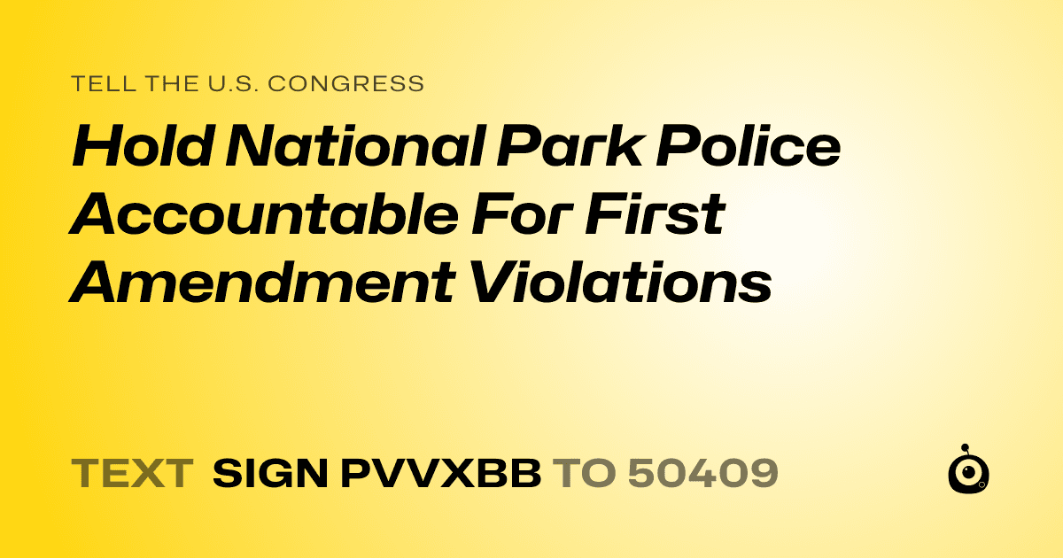 A shareable card that reads "tell the U.S. Congress: Hold National Park Police Accountable For First Amendment Violations" followed by "text sign PVVXBB to 50409"
