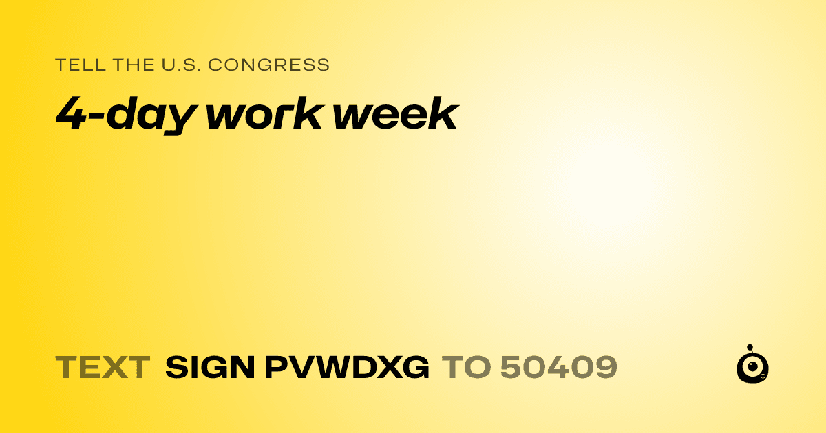 A shareable card that reads "tell the U.S. Congress: 4-day work week" followed by "text sign PVWDXG to 50409"