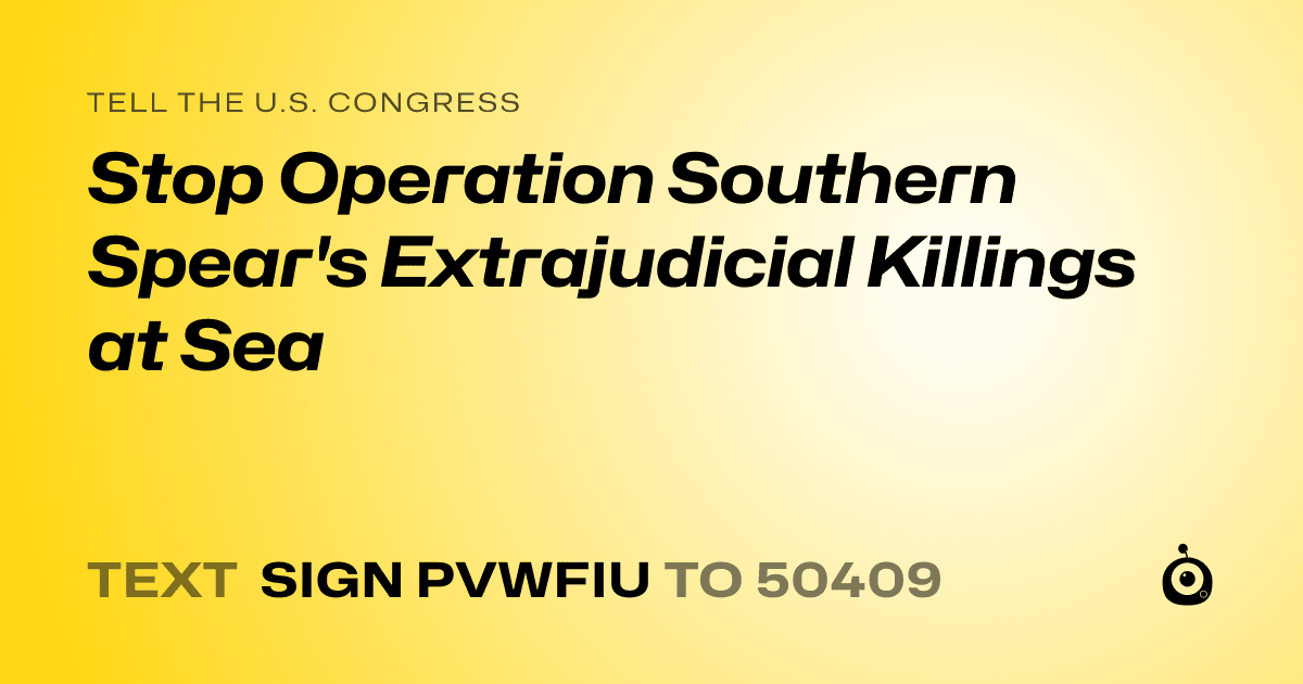 A shareable card that reads "tell the U.S. Congress: Stop Operation Southern Spear's Extrajudicial Killings at Sea" followed by "text sign PVWFIU to 50409"