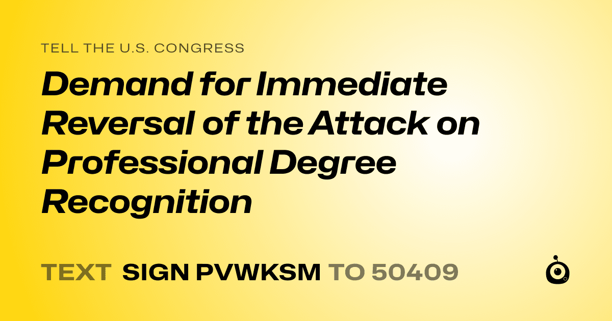 A shareable card that reads "tell the U.S. Congress: Demand for Immediate Reversal of the Attack on Professional Degree Recognition" followed by "text sign PVWKSM to 50409"