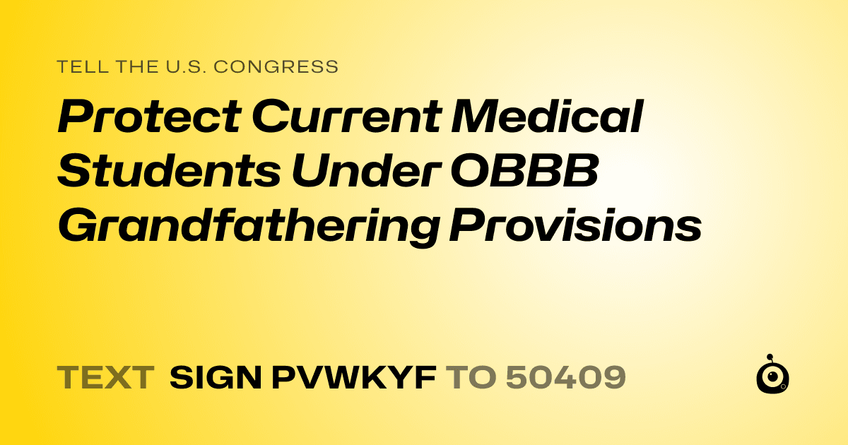 A shareable card that reads "tell the U.S. Congress: Protect Current Medical Students Under OBBB Grandfathering Provisions" followed by "text sign PVWKYF to 50409"