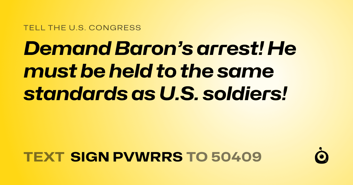 A shareable card that reads "tell the U.S. Congress: Demand Baron’s arrest! He must be held to the same standards as U.S. soldiers!" followed by "text sign PVWRRS to 50409"