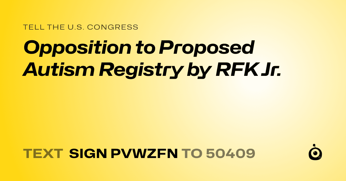 A shareable card that reads "tell the U.S. Congress: Opposition to Proposed Autism Registry by RFK Jr." followed by "text sign PVWZFN to 50409"