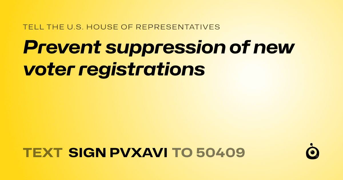 A shareable card that reads "tell the U.S. House of Representatives: Prevent suppression of new voter registrations" followed by "text sign PVXAVI to 50409"