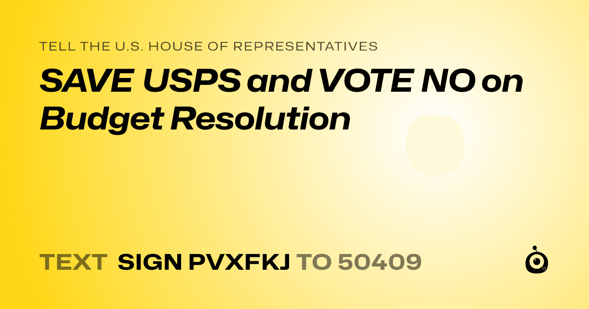 A shareable card that reads "tell the U.S. House of Representatives: SAVE USPS and VOTE NO on Budget Resolution" followed by "text sign PVXFKJ to 50409"