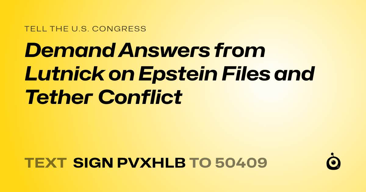 A shareable card that reads "tell the U.S. Congress: Demand Answers from Lutnick on Epstein Files and Tether Conflict" followed by "text sign PVXHLB to 50409"