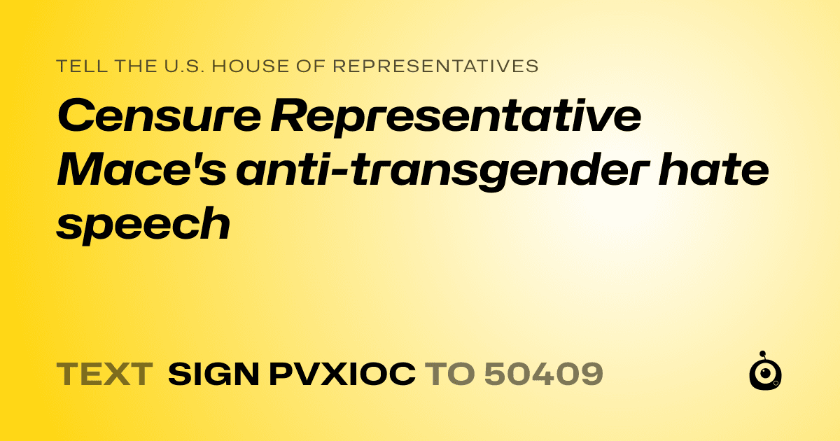 A shareable card that reads "tell the U.S. House of Representatives: Censure Representative Mace's anti-transgender hate speech" followed by "text sign PVXIOC to 50409"