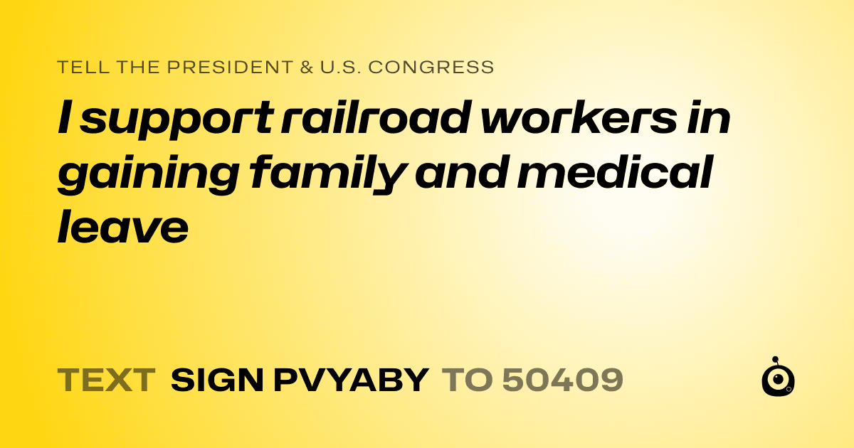 A shareable card that reads "tell the President & U.S. Congress: I support railroad workers in gaining family and medical leave" followed by "text sign PVYABY to 50409"