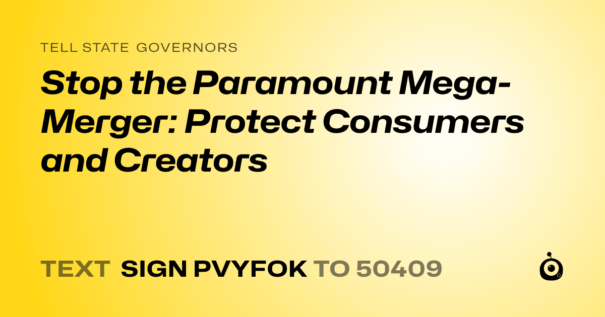 A shareable card that reads "tell State Governors: Stop the Paramount Mega-Merger: Protect Consumers and Creators" followed by "text sign PVYFOK to 50409"
