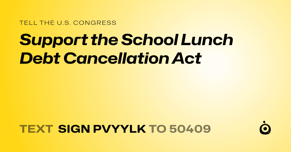 A shareable card that reads "tell the U.S. Congress: Support the School Lunch Debt Cancellation Act" followed by "text sign PVYYLK to 50409"