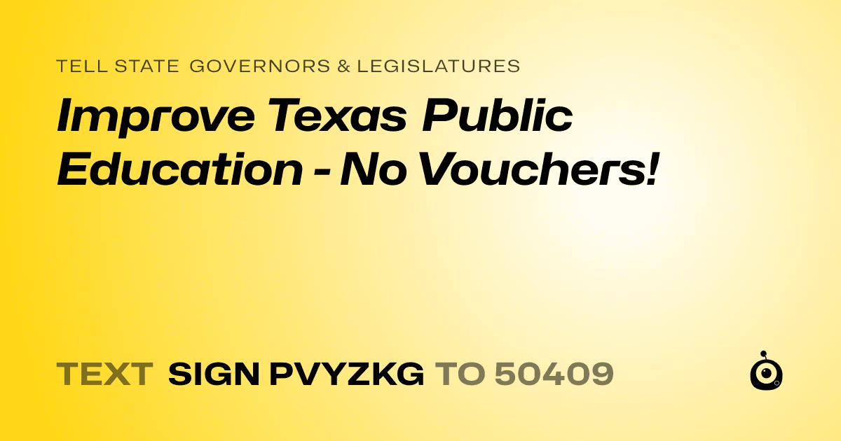 A shareable card that reads "tell State Governors & Legislatures: Improve Texas Public Education - No Vouchers!" followed by "text sign PVYZKG to 50409"