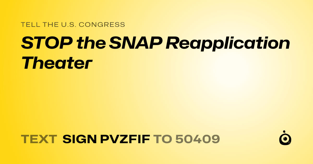 A shareable card that reads "tell the U.S. Congress: STOP the SNAP Reapplication Theater" followed by "text sign PVZFIF to 50409"